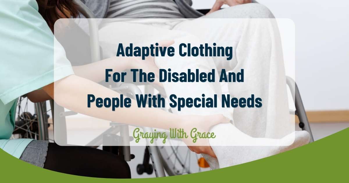 Adaptive Clothing For The Disabled And People With Special Needs